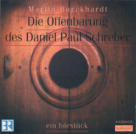 Die Offenbarung des Daniel Paul Schreber: Ein Hörstück: Ein Hörstück. ca. 59 Min. Books