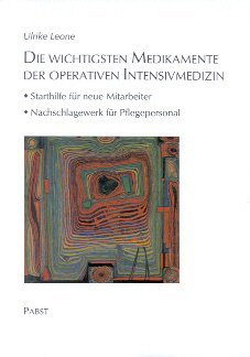 Die wichtigsten Medikamente der operativen Intensivmedizin. Starthilfe für neue Mitarbeiter - Nachschlagewerk für Pflegepersonal Business, Finance & Career