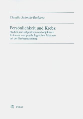 Persönlichkeit und Krebs: Studien zur subjektiven und objektiven Relevanz von psychologischen Faktoren bei der Krebsentstehung Psychology