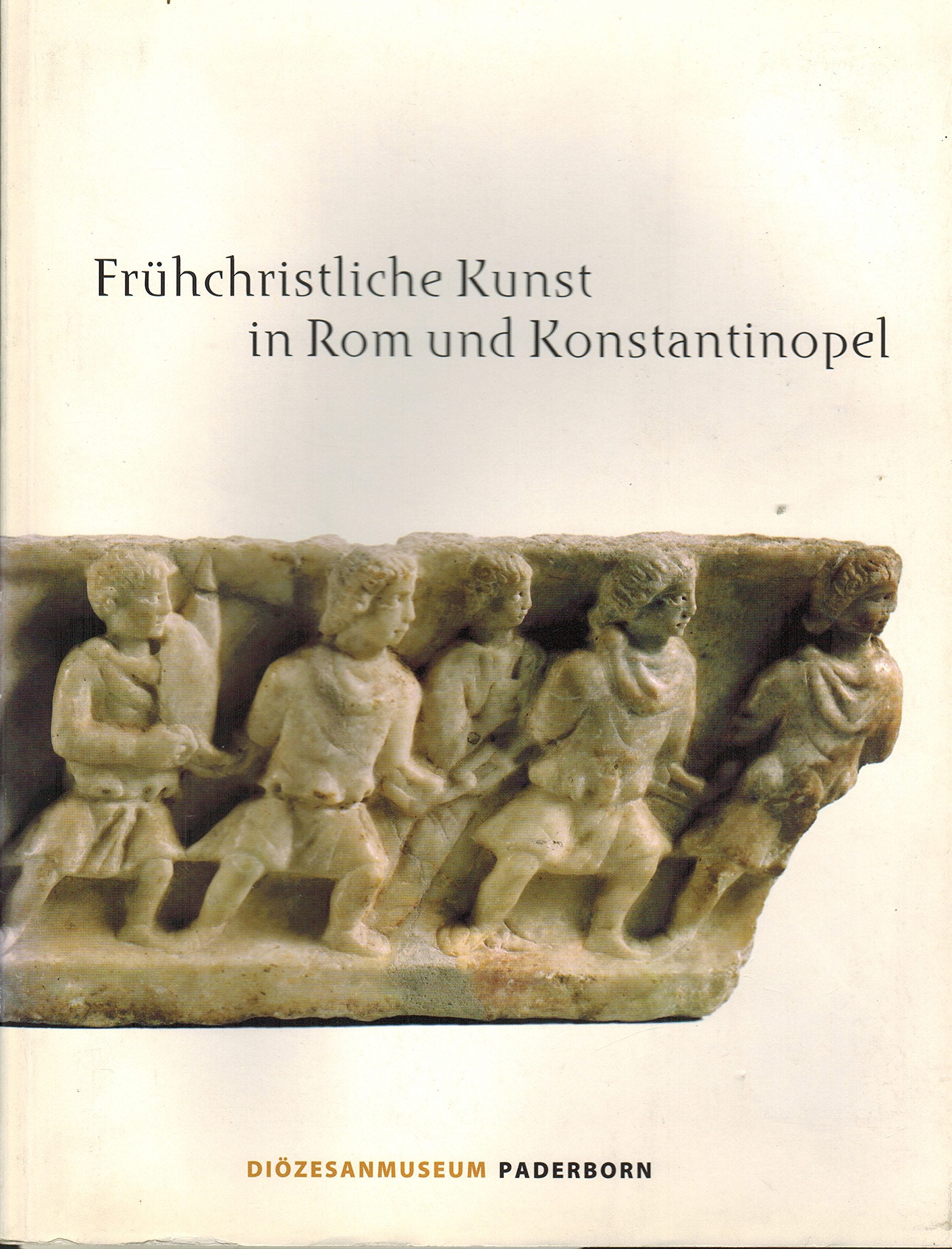 Frühchristliche Kunst in Rom und Konstantinopel: Schätze aus dem Museum für Spätantike und Byzantinische Kunst Berlin Natural Sciences