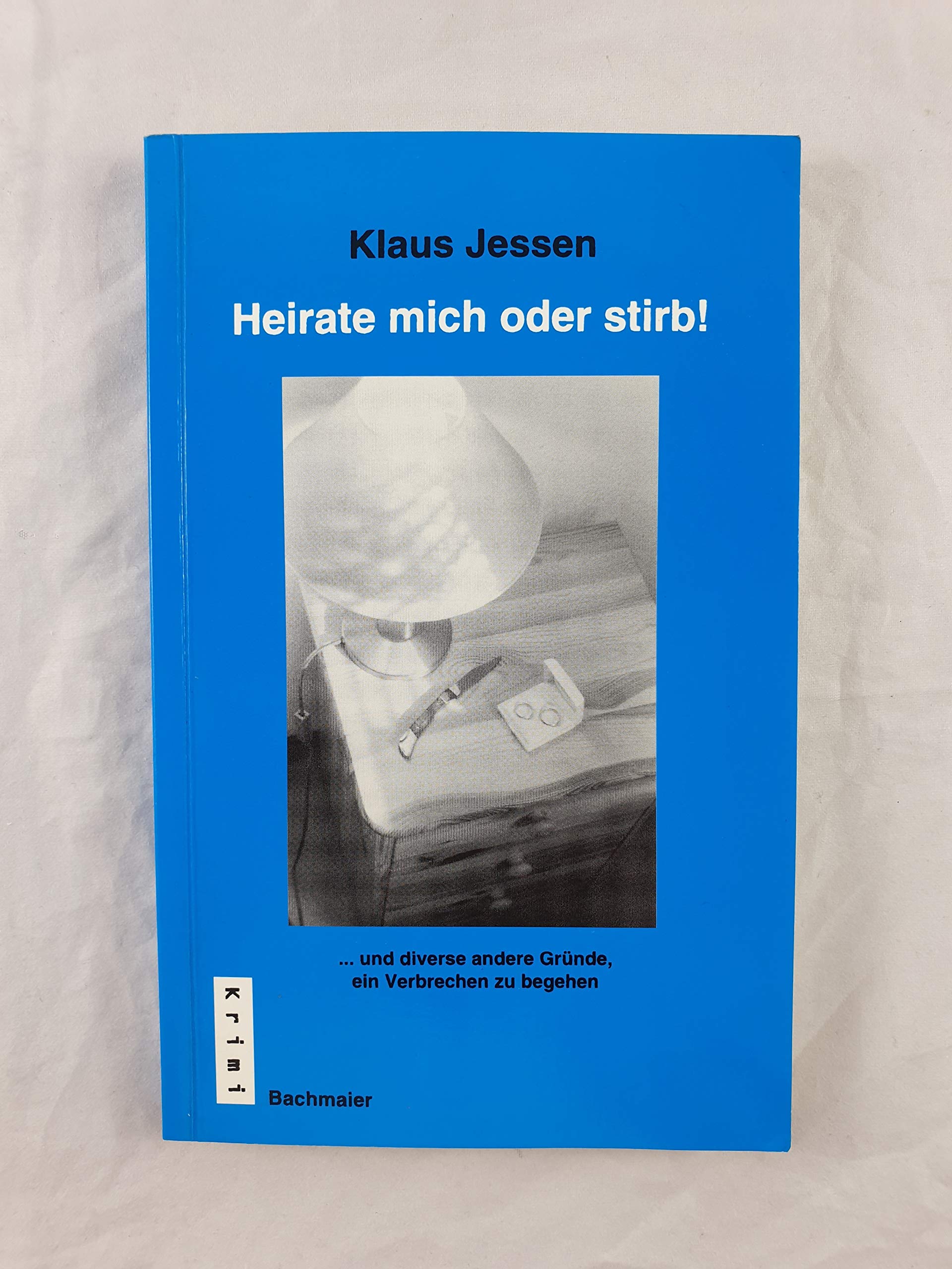 Heirate mich oder stirb!: ... und diverse andere Gründe, ein Verbrechen zu begehen Crime & Thrillers