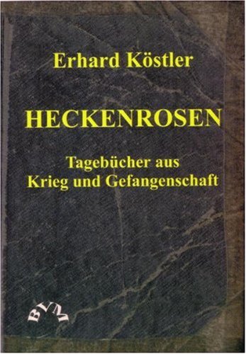 Heckenrosen. Tagebücher aus Krieg und Gefangenschaft: Tagebücher aus Krieg und Gefangenschaft in Frankreich. November 1944 bis Oktober 1948: ... 1948. Mit e. Nachw. v. Rudolf Bentzinger Politics & Society Books