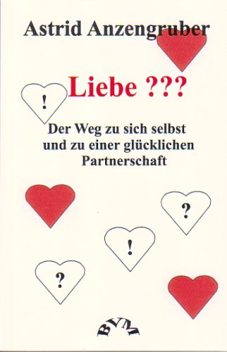 Liebe ???: Der Weg zu sich selbst und einer glücklichen Partnerschaft Lifestyle