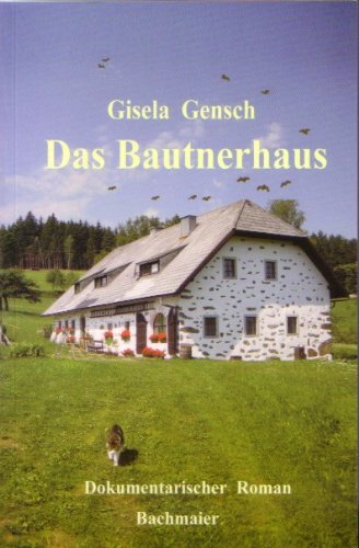Das Bautnerhaus: Dokumentarischer Roman über die Erhaltung eines alten Hauses und über eine spannende Spurensuche Historical Fiction