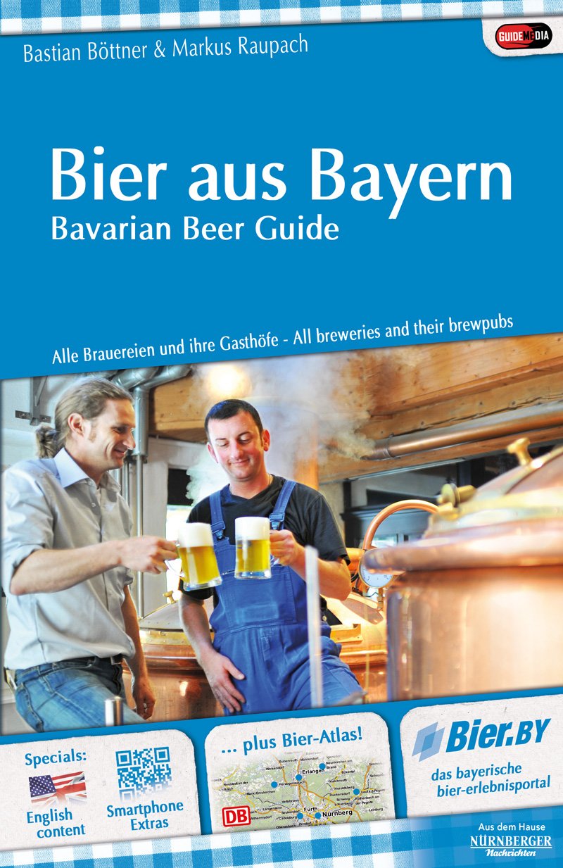 Bier aus Bayern - Bavarian Beer Guide. Alle Brauereien und ihre Gasthöfe - All breweries and their brewpubs Leisure, Home & Garden