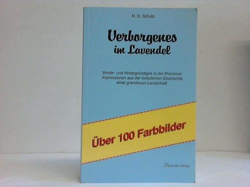 Verborgenes im Lavendel: Vorder- und Hintergründiges in der Provence. Impressionen aus der turbulenten Geschichte einer grandiosen Landschaft Travel
