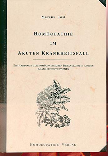 Homöopathie im akuten Krankheitsfall: Ein Handbuch zur homöopathischen Behandlung in akuten Krankheitssituationen Medicine