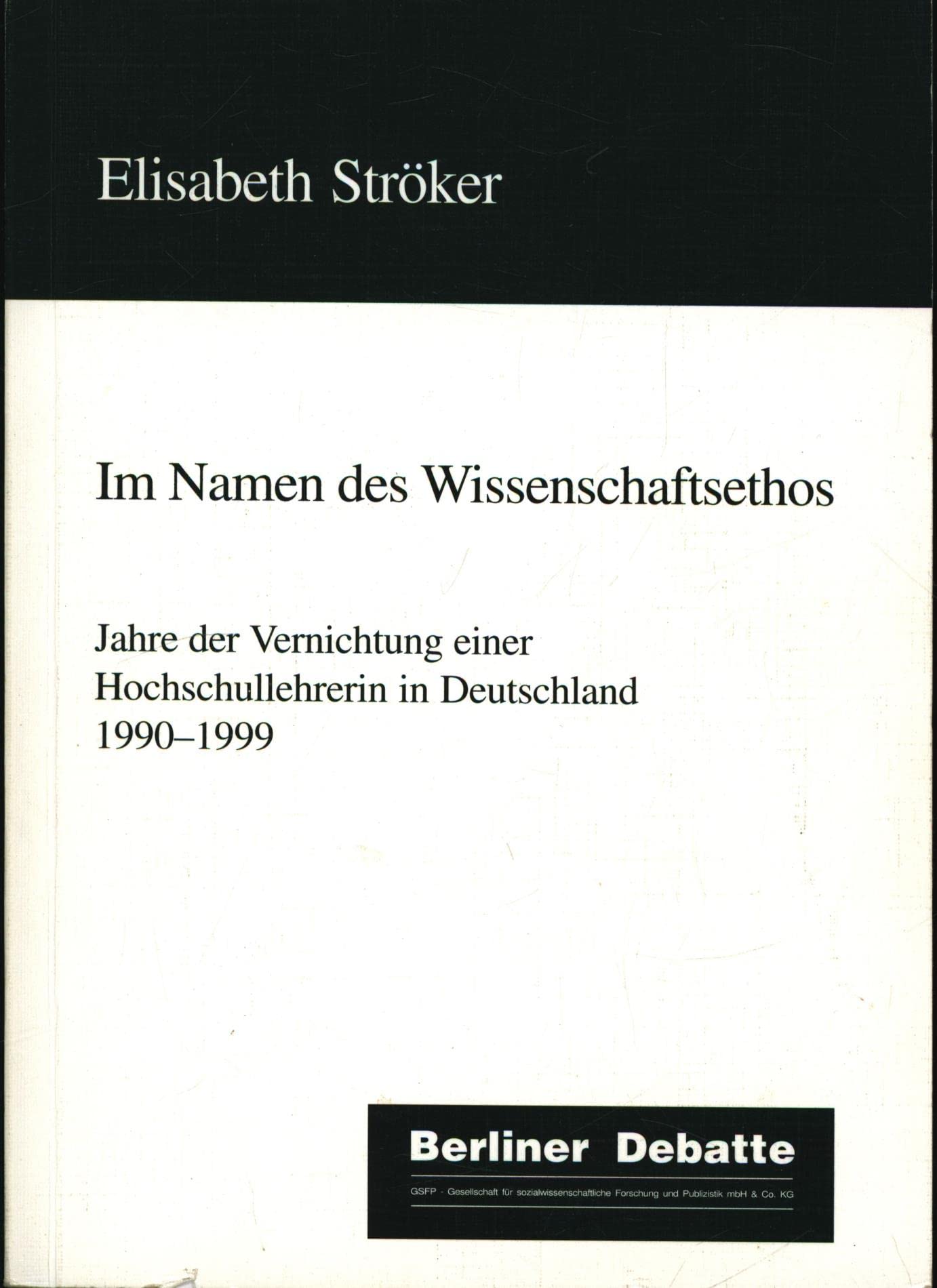 Im Namen des Wissenschaftsethos. Jahre der Vernichtung einer Hochschullehrerin in Deutschland 1990-1999 Law