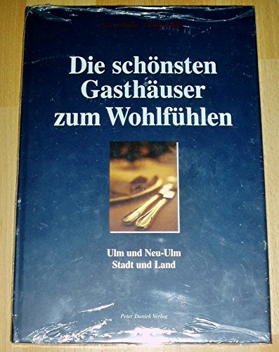 Die schönsten Gasthäuser zum Wohlfühlen. Ulm und Neu-Ulm, Stadt und Land Books