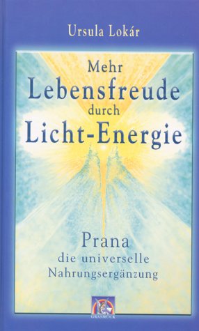 Mehr Lebensfreude durch Licht-Energie: Prana - die universelle Nahrungsergänzung Lifestyle