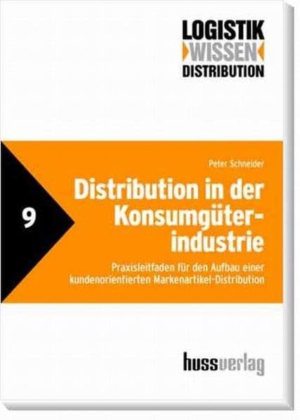 Distribution in der Konsumgüterindustrie: Praxisleitfaden für den Aufbau einer kundenorientierten Markenartikel-Distribution Law