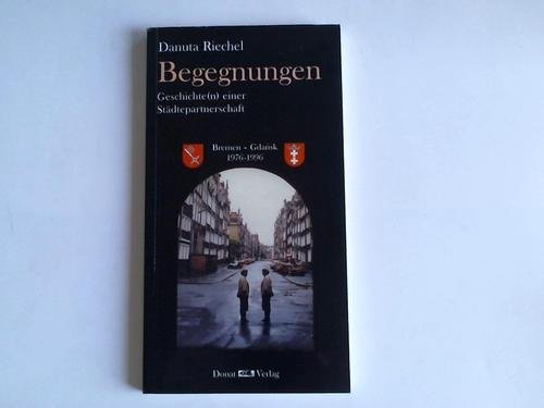 Begegnungen: Geschichte(n) einer Städtepartnerschaft Bremen - Gdansk 1976-1996 Essays & Short Stories