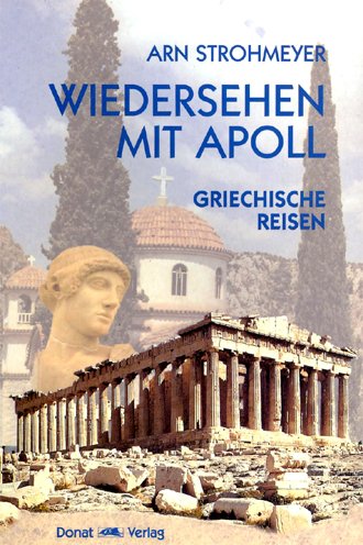Wiedersehen mit Apoll. Griechische Reisen Travelogues