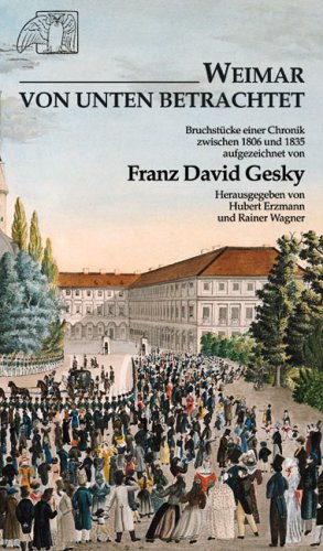 Weimar von unten betrachtet: Bruchstücke einer Chronik von 1806 bis 1835: Bruchstücke einer Chronik zwischen 1806 und 1835. Hrsg. v. Hubert Erzmann u. Rainer Wagner Politics & History