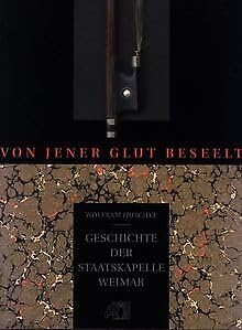 "Von jener Glut beseelt...": Geschichte der Staatskapelle Weimar Arts & Music