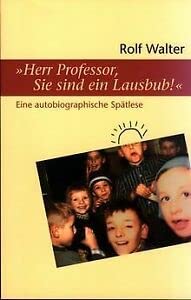 "Herr Professor, Sie sind ein Lausbub!": Eine autobiographische Spätlese - Walter, Rolf book