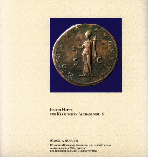 Moneta Augusti: Römische Münzen der Kaiserzeit und der Spätantike im Akademischen Münzkabinett der Friedrich-Schiller-Universität Jena (Jenaer Hefte zur Klassischen Archäologie) Art & Literature Books