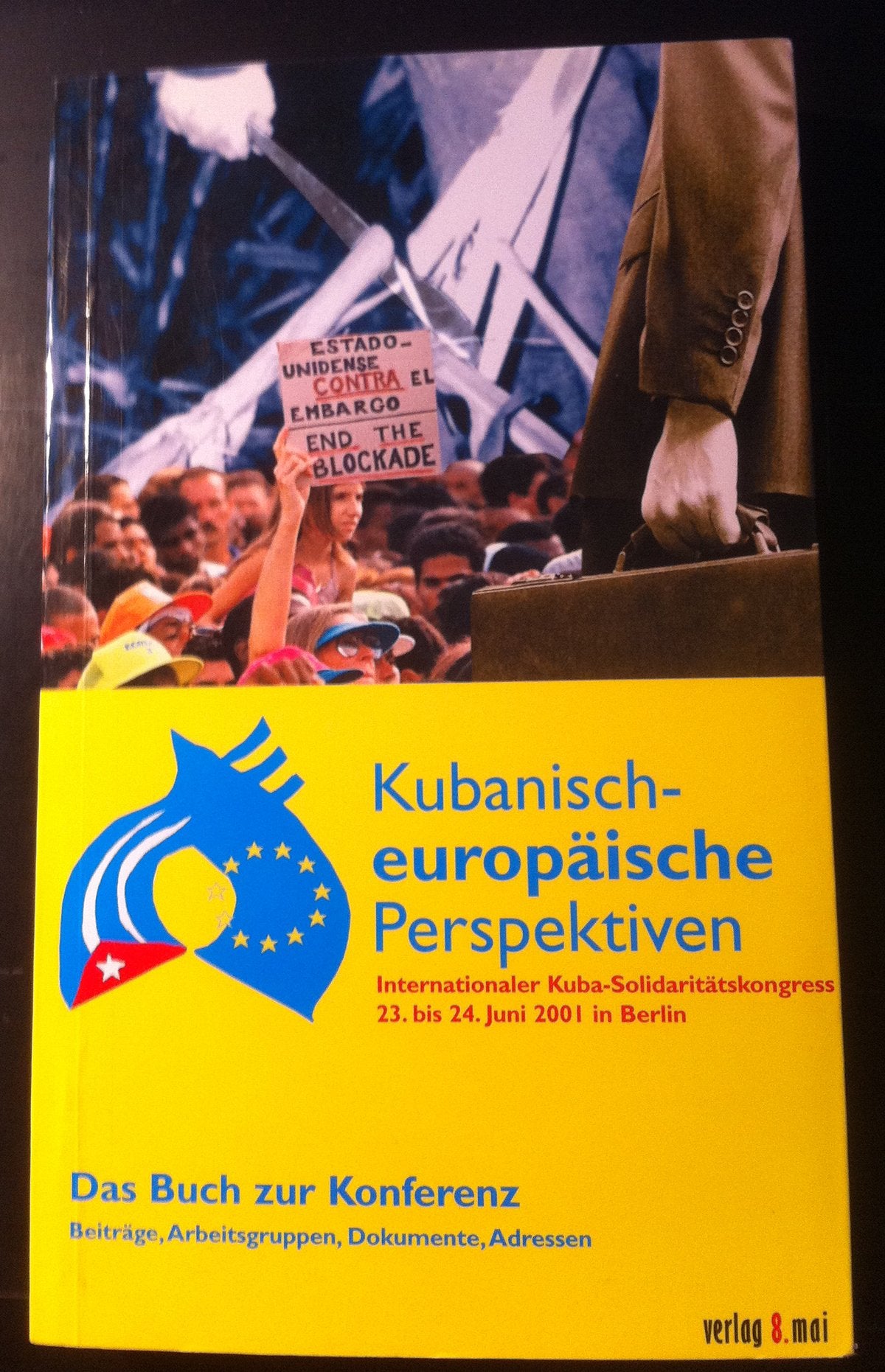 Kubanisch-europäische Perspektiven: Internationaler Kuba-Solidaritätskongress 23. bis 24. Juni 2001 in Berlin; Das Buch zur Konferenz Reference Books