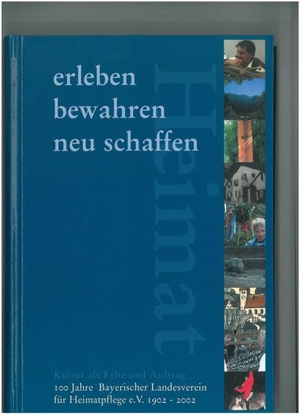 Heimat erleben - bewahren - neu schaffen: Kultur als Erbe und Auftrag. 100 Jahre Bayerischer Landesverein für Heimatpflege e.V. Politics & History