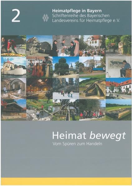 Heimat bewegt: Vom Spüren zum Handeln. Engagement für Geschichte, Kultur und Landschaft (Heimatpflege in Bayern: Schriftenreihe des Bayerischen Landesvereins für Heimatpflege) General education