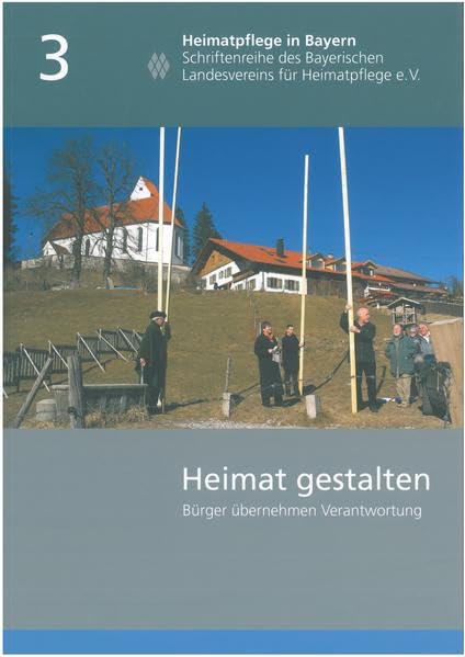 Heimat gestalten: Bürger übernehmen Verantwortung (Heimatpflege in Bayern: Schriftenreihe des Bayerischen Landesvereins für Heimatpflege) Politics & History