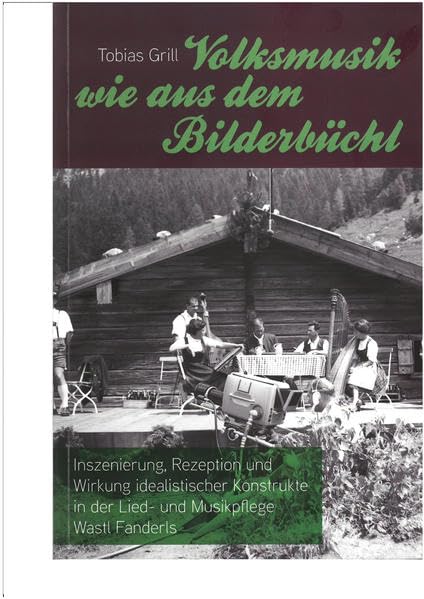 Volksmusik wie aus dem Bilderbüchl: Inszenierung, Rezeption und Wirkung idealistischer Konstrukte in der Lied- und Musikpflege Wastl Fanderls ... Landesvereins für Heimatpflege e. V.) Arts & Music
