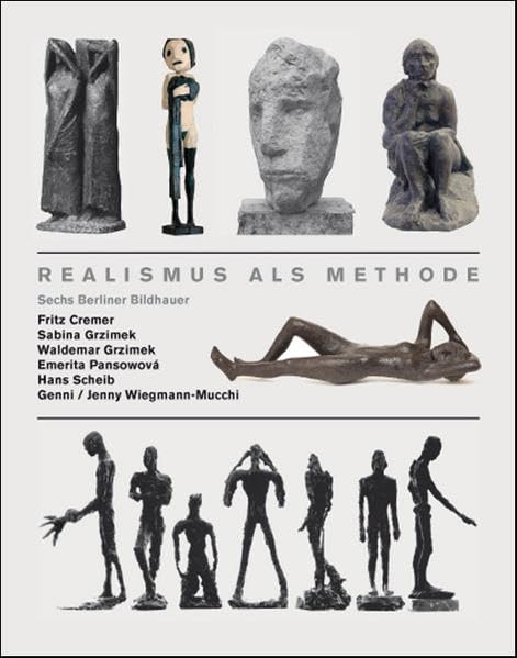 Realismus als Methode: Sechs Berliner Bildhauer - Fritz Crmer, Sabina Grzimek, Waldemar Grzimek, Emerita Panowova, Hans Scheib, Genni/Jenny Wiegmann-Mucchi (POLLeditionen) Film, Art & Culture