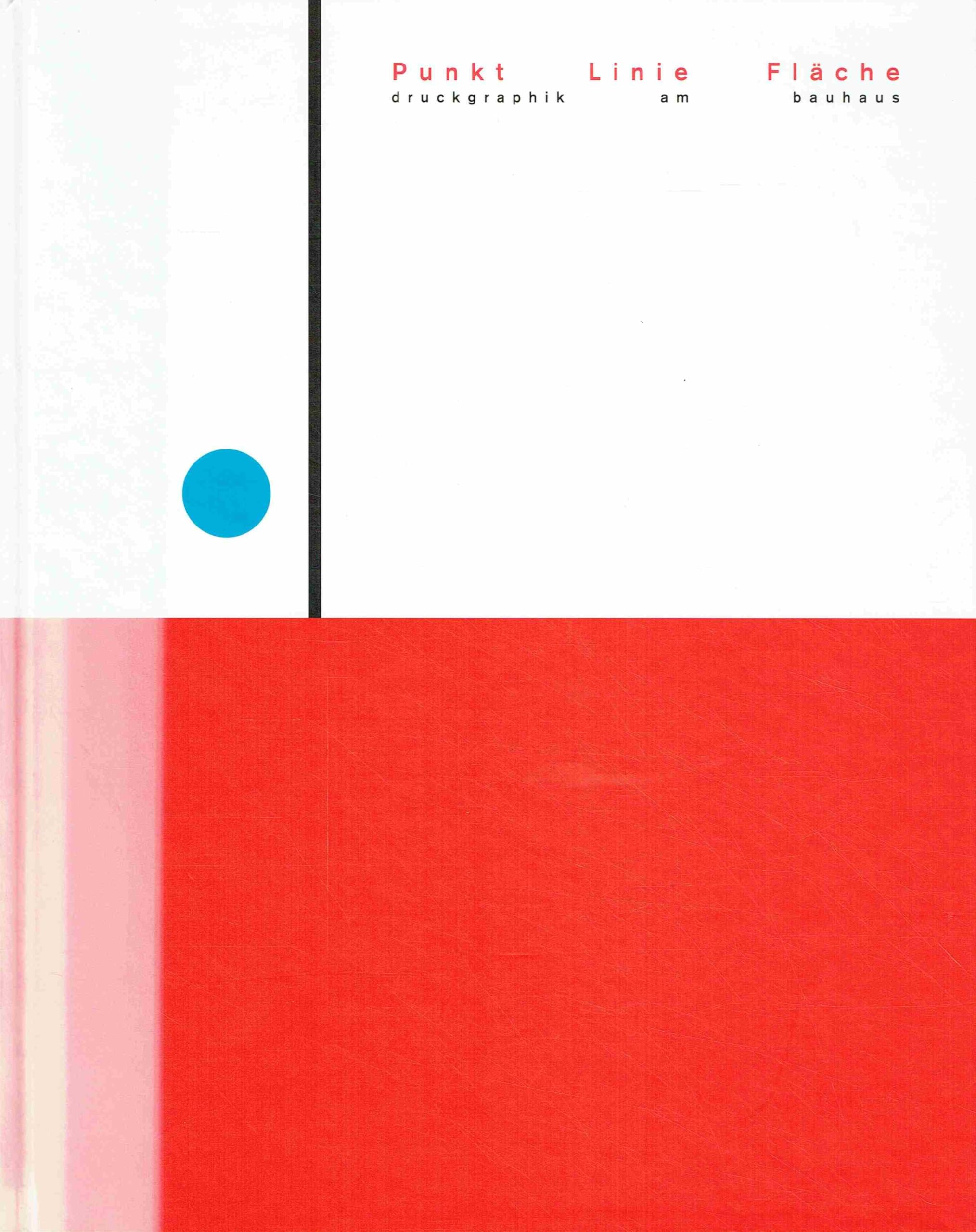 Punkt Linie Fläche: Druckgraphik am Bauhaus: Katalog zur Ausstellung im Bauhaus-Archiv Berlin Museum für Gestaltung v. 30. Okt. 1999 - 27. Febr. 2000 Film, Art & Culture