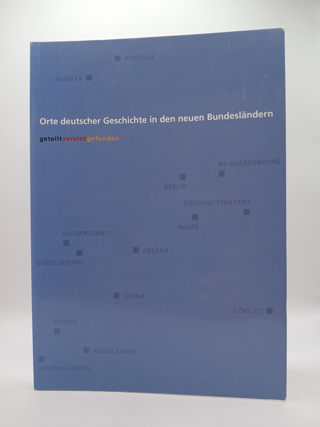Orte deutscher Geschichte in den neuen Bundesländern: Begleitbuch zur Ausstellung 'geteilt, vereint, gefunden'. Förderprogramm 'Orte deutscher ... Bundesländern' der Robert Bosch Stiftung Film, Art & Culture