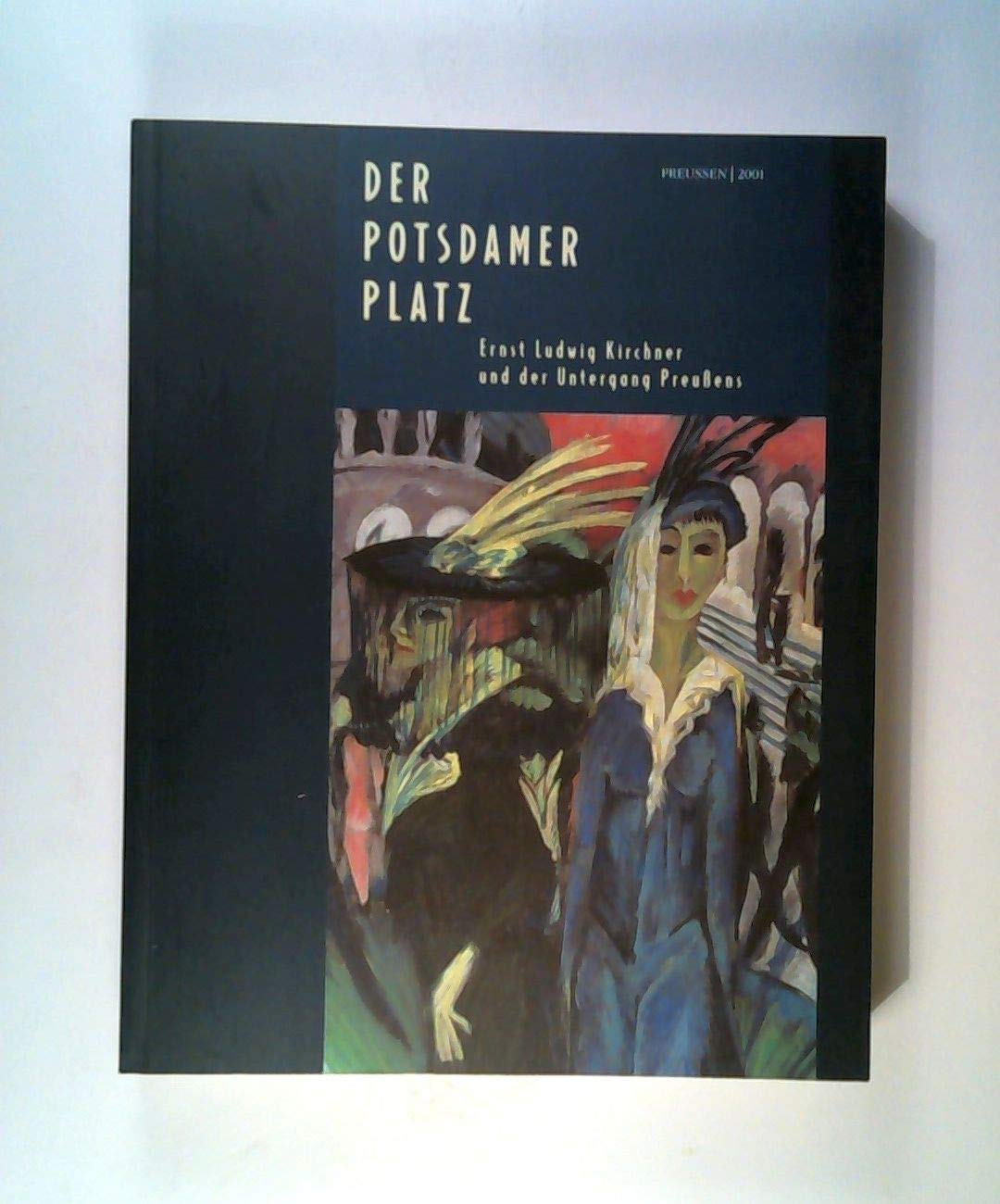 Der Potsdamer Platz. Ernst Ludwig Kircher und der Untergang Preußens Film, Art & Culture