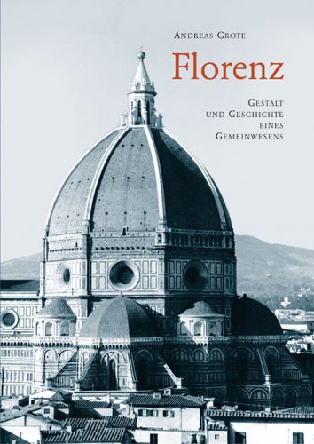 Florenz: Gestalt und Geschichte eines Gemeinwesens: Gestalt und Geschichte eines Gemeinwesens. Ein Lesebuch Leisure, Home & Garden