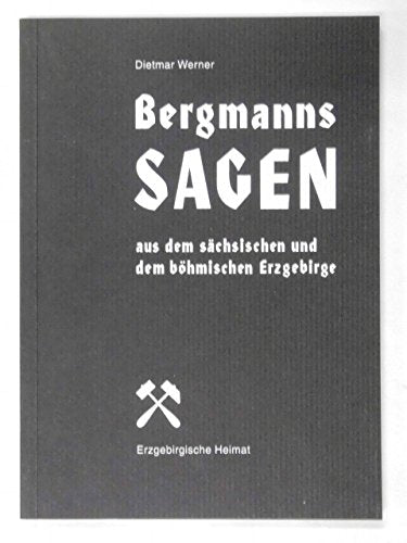 Bergmannssagen aus dem sächsischen und böhmischen Erzgebirge Fairy Tales & Legends