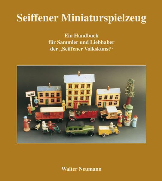 Seiffner Miniaturspielzeug: Ein Nachschlagewerk für Sammler und Liebhaber (Weiss-Grün) Film, Art & Culture