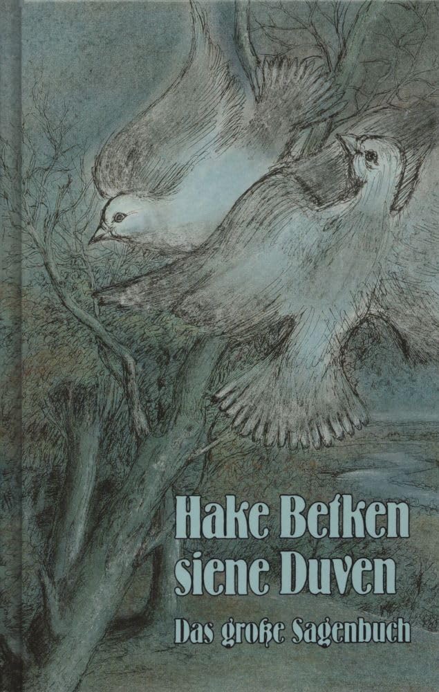 Hake Betken siene Duven: Das grosse Sagenbuch aus dem Land an Elb- und Wesermündung (Neue Reihe der Sonderveröffentlichungen der Männer vom Morgenstern) General education