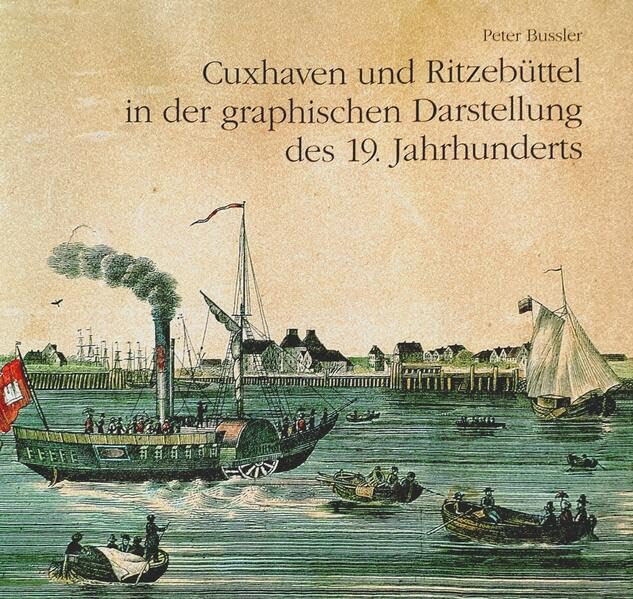 Cuxhaven und Ritzebüttel in der graphischen Darstellung des 19.Jahrhunderts. book