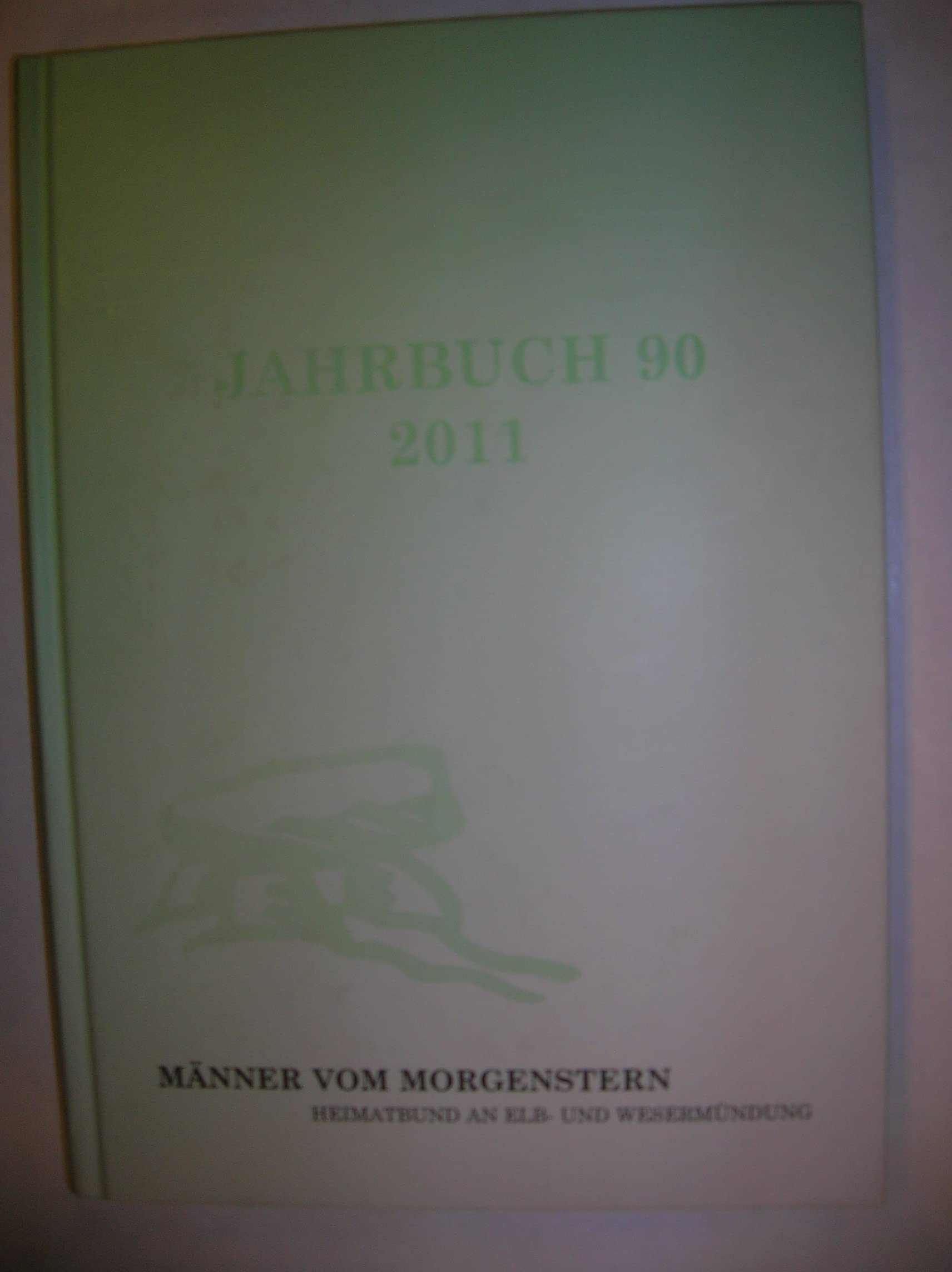 Jahrbuch der Männer vom Morgenstern / Jahrbuch der Männer vom Morgenstern 90 2011: Heimatbund an Elb- und Wesermündung Politics & History