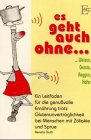 Es geht auch ohne Weizen, Gerste, Roggen, Hafer. Ein Leitfaden für die genussvolle Ernährung trotz Glutenunverträglichkeit bei Menschen mit Zöliakie und Sprue Health, Nutrition & Fitness