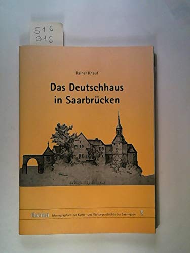 Das Deutschhaus in Saarbrücken (Monographien zur Kunst- und Kulturgeschichte der Saarregion) Politics & History