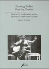 Dancing Bodies Dancing Gender: Tanz im 20. Jahrhundert aus der Perspektive der Gender-Theorie Film, Art & Culture