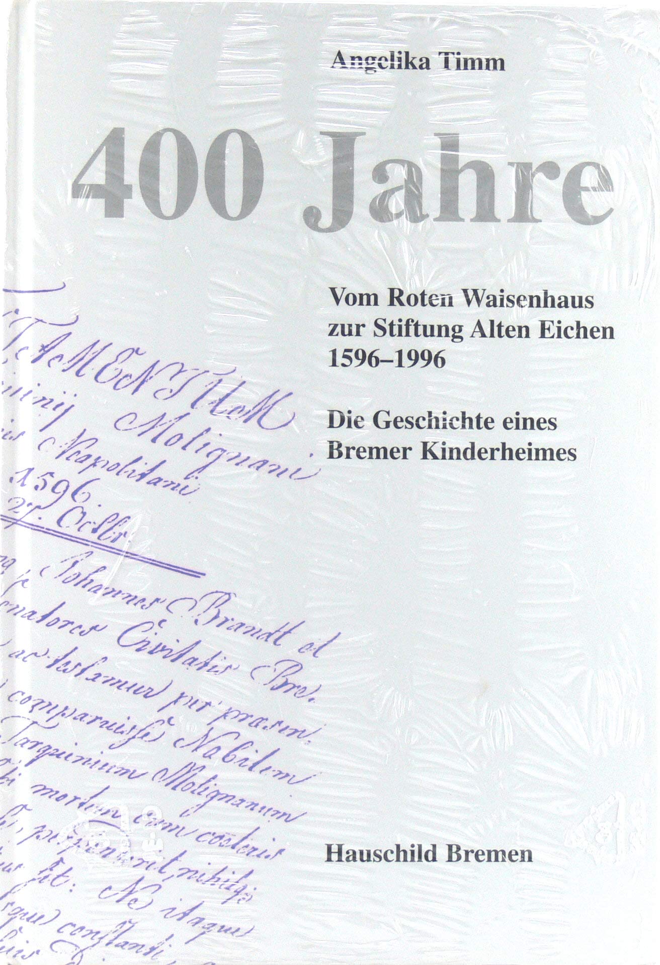 400 Jahre vom Roten Waisenhaus zur Stiftung Alten Eichen 1596-1996. Die Geschichte eines Bremer Kinderheimes Politics & History