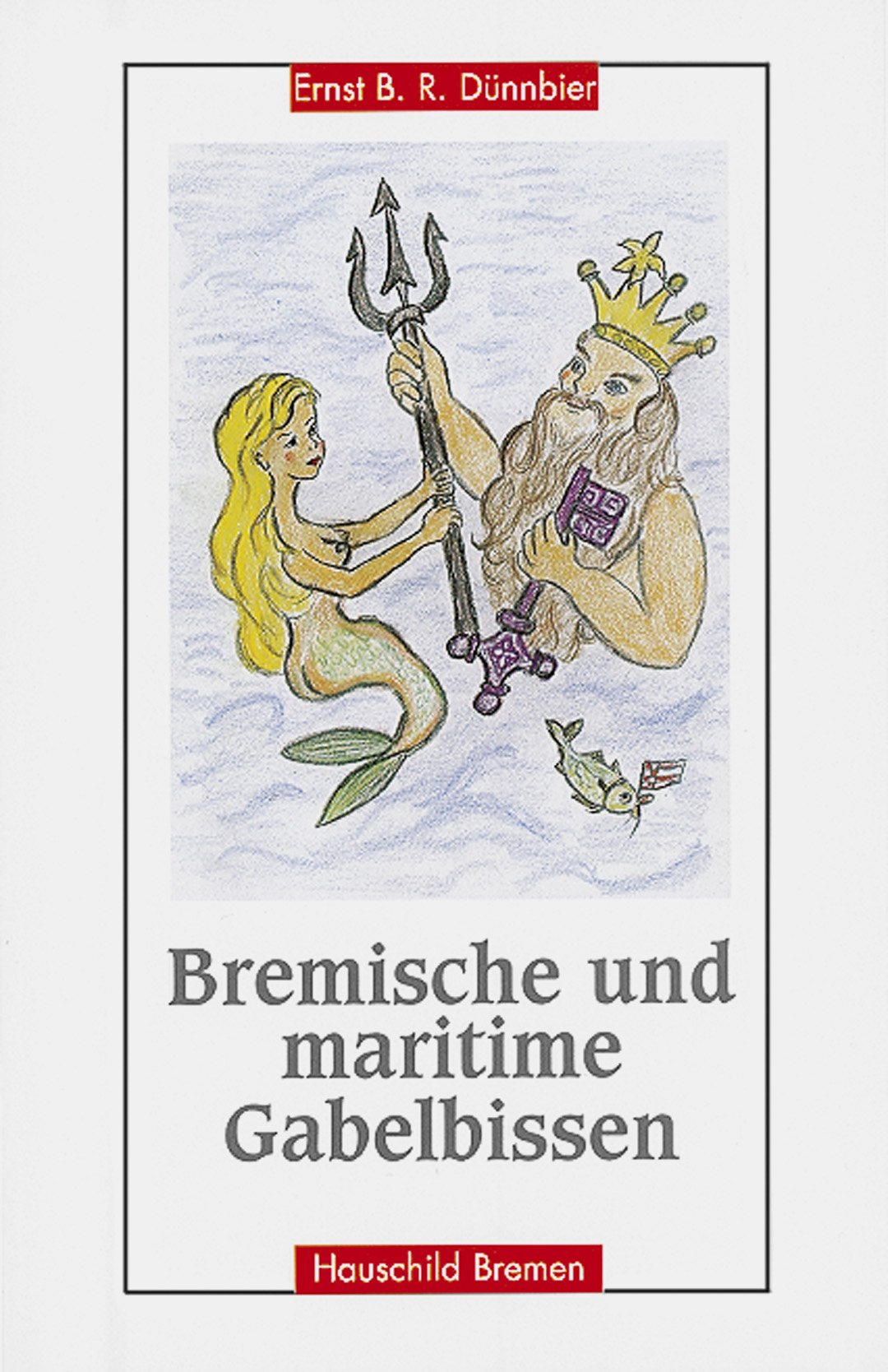 Bremische und maritime Gabelbissen: Aufgespiesst und vergnüglich serviert: Aufgespießt und vergnüglich serviert Fiction