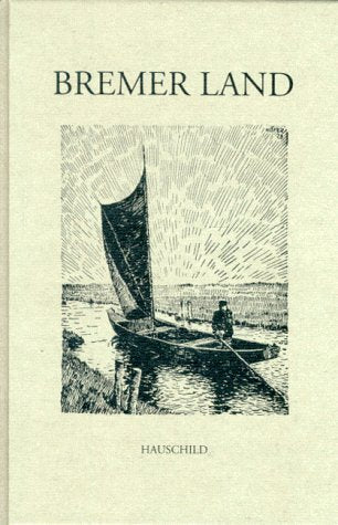 Bremer Land: Das Bremer Landegebiet einschließlich der Stadt Vegesack in Wort und Bild. Mit e. Beitr. über d. Dorfkirchen d. Bremer Gebietes v. E. Ehrhardt Leisure, Home & Garden