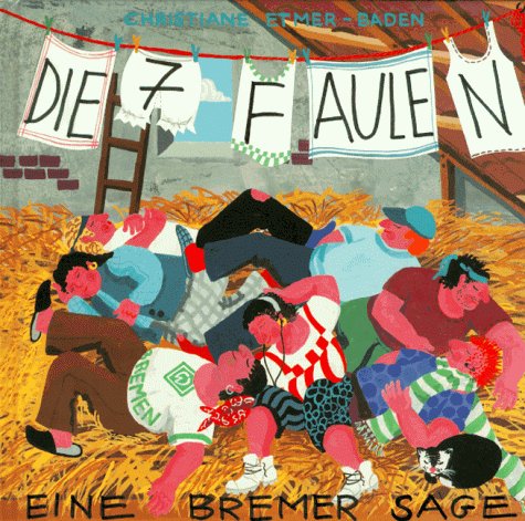 Die sieben Faulen: Eine Bremer Sage. Ähnlichkeiten mit Lebenden sind rein zufällig Children's books