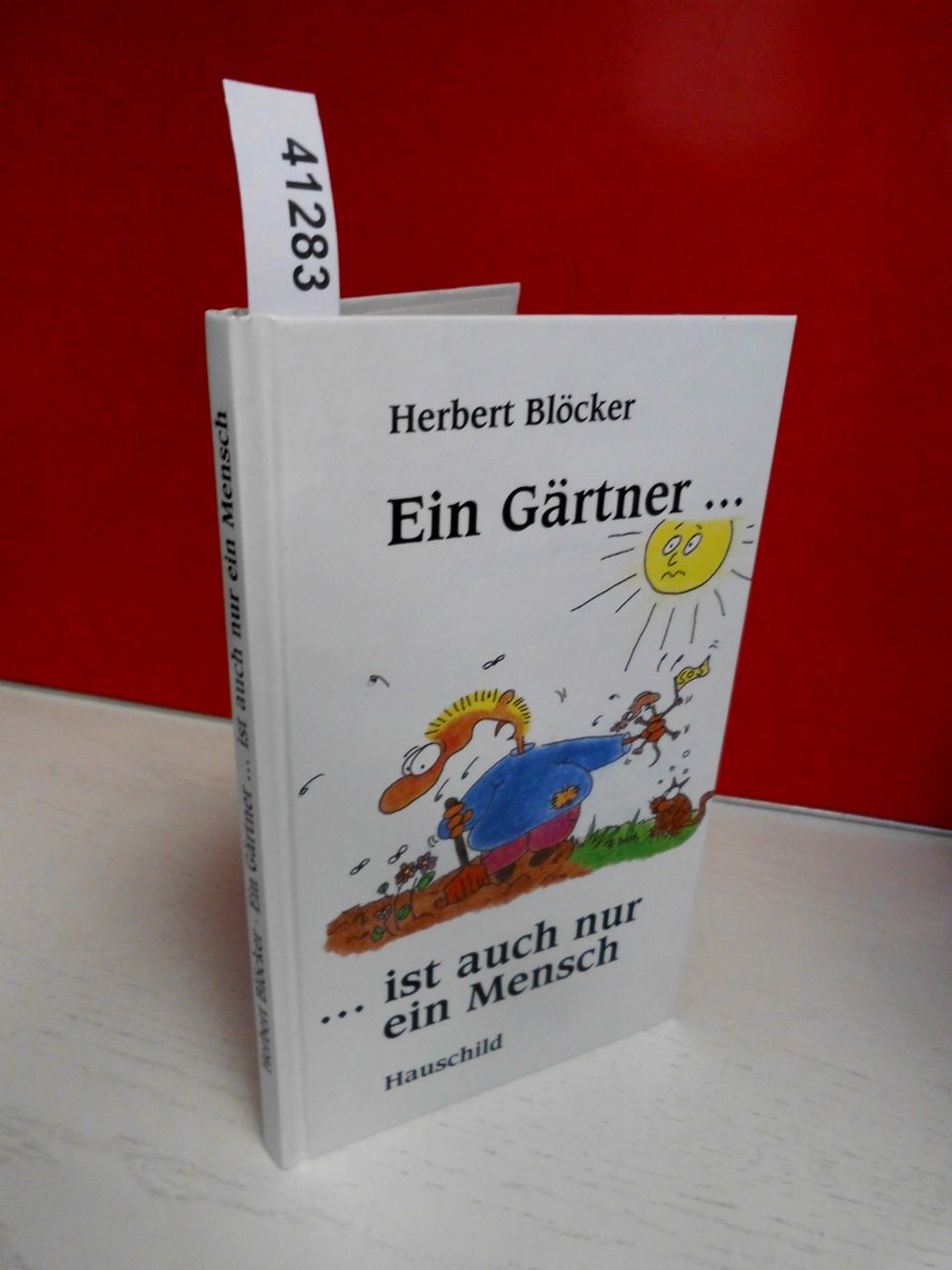 Ein Gärtner ist auch nur ein Mensch - Lustige Gedichte über die Tücken mit denen ein Gärtner zu kämpfen hat Fiction