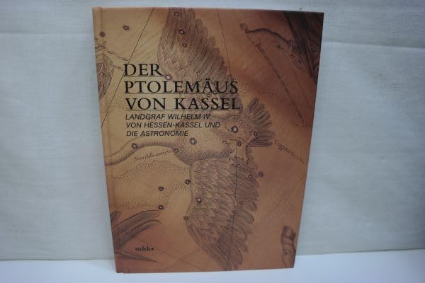 Der Ptolemäus von Kassel: Langraf Wilhelm IV. von Hessen-Kassel und die Astronomie (Kataloge der Museumslandschaft Hessen Kassel) Geology & Geography