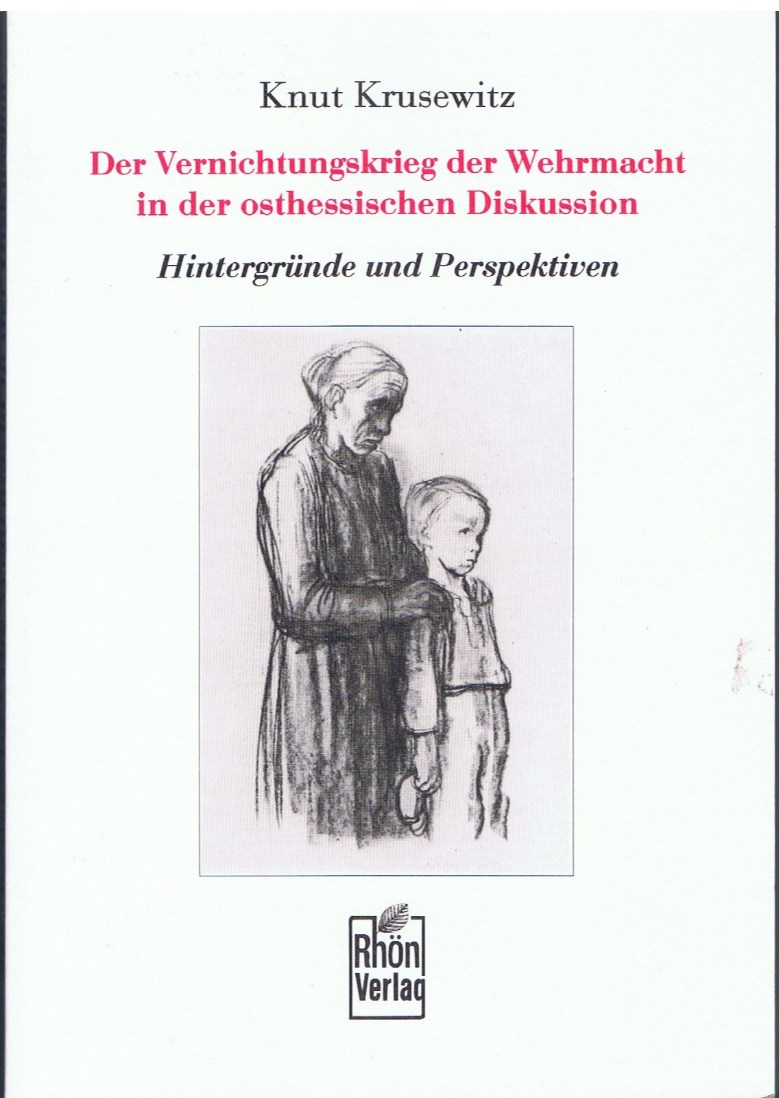 Der Vernichtungskrieg der Wehrmacht in der osthessischen Diskussion. Hintergründe und Perspektiven Politics & History