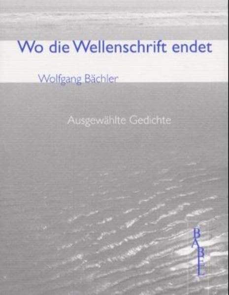 Wo die Wellenschrift endet: Ausgewählte Gedichte aus fünf Jahrzehnten Poetry