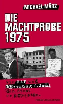 Die Machtprobe 1975. Wie RAF und Bewegung 2. Juni den Staat erpressten. German history