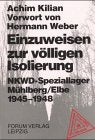 Einzuweisen zur völligen Isolierung. NKWD-Speziallager Mühlberg /Elbe 1945-1948 Politics & History
