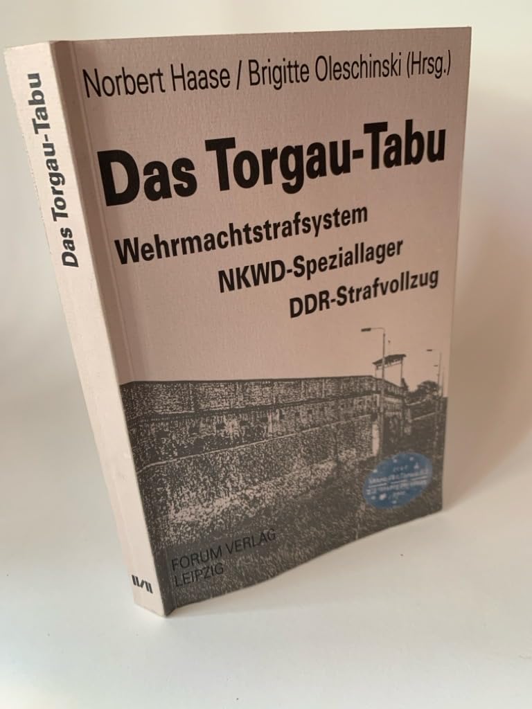 Das Torgau-Tabu: Wehrmachtstrafsystem, NKWD-Speziallager, DDR-Strafvollzug German history